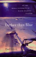 Tmavšie ako modrá: O morálnej ekonomike čiernej atlantickej kultúry - Darker Than Blue: On the Moral Economies of Black Atlantic Culture