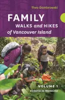 Rodinné prechádzky a túry po ostrove Vancouver -- zväzok 1: Potoky, jazerá a kopce od Victorie po Nanaimo - Family Walks and Hikes of Vancouver Island -- Volume 1: Streams, Lakes, and Hills from Victoria to Nanaimo