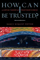 Ako môžem byť dôveryhodný?: Teória cnosti dôveryhodnosti - How Can I Be Trusted?: A Virtue Theory of Trustworthiness