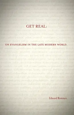 Get Real: On Evangelism in the Late Modern World (O evanjelizácii v neskorom modernom svete) - Get Real: On Evangelism in the Late Modern World