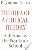 Idea kritickej teórie: Habermas a Frankfurtská škola - The Idea of a Critical Theory: Habermas and the Frankfurt School