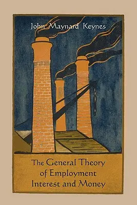 Všeobecná teória zamestnanosti úroku a peňazí - The General Theory of Employment Interest and Money