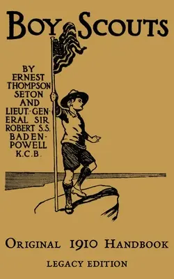 The Boy Scouts Original 1910 Handbook (Pôvodná príručka pre skautov z roku 1910): Dočasná príručka pre prvý rok skautingu: The Early-Version Temporary Manual For Use During the First Year of the Boy Scouts - The Boy Scouts Original 1910 Handbook: The Early-Version Temporary Manual For Use During The First Year Of The Boy Scouts
