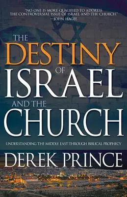 Osud Izraela a Cirkvi: Blízky východ prostredníctvom biblických proroctiev - The Destiny of Israel and the Church: Understanding the Middle East Through Biblical Prophecy