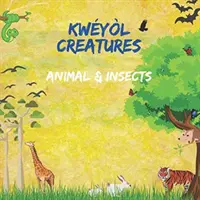 Kwyl Creatures Animal & Insects: Kniha pre deti z angličtiny do kreolčiny - Karibská detská kniha - Farebná ilustrovaná kniha 8,5 x 8,5