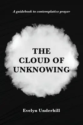 Oblak nevedomosti: A Book Of Contemplation The Which Is Called Cloud Of Unknowing, In Which A Soul Is Oned With God - The Cloud of Unknowing: A Book Of Contemplation The Which Is Called The Cloud Of Unknowing, In The Which A Soul Is Oned With God