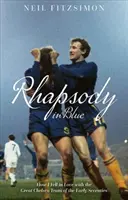 Rapsódia v modrom: Ako som sa zamiloval do skvelého tímu Chelsea na začiatku sedemdesiatych rokov - Rhapsody in Blue: How I Fell in Love with the Great Chelsea Team of the Early Seventies