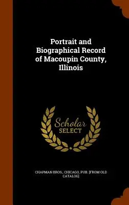 Portrét a životopisný záznam okresu Macoupin, Illinois - Portrait and Biographical Record of Macoupin County, Illinois