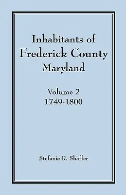Obyvatelia okresu Frederick, Maryland, zv. 2: 1749-1800 - Inhabitants of Frederick County, Maryland, Vol. 2: 1749-1800