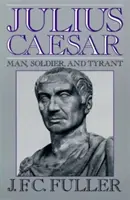 Julius Caesar: Človek, vojak a tyran - Julius Caesar: Man, Soldier, and Tyrant