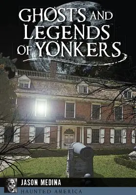 Strašidlá a legendy mesta Yonkers - Ghosts and Legends of Yonkers