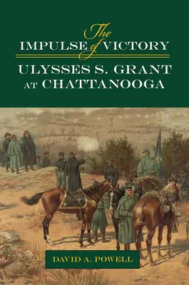 Impulz víťazstva: Ulysses S. Grant v Chattanooge - The Impulse of Victory: Ulysses S. Grant at Chattanooga