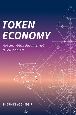 Tokenové hospodárstvo: (nemecké vydanie, tvrdá väzba): Wie das Web3 das Internet revolutioniert (nem. - Token Economy: Wie das Web3 das Internet revolutioniert (German Edition, Hardcover): Wie das Web3 das Internet revolutioniert (German