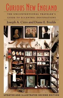 Zvedavé Nové Anglicko: Sprievodca netradičného cestovateľa po výstredných destináciách - Curious New England: The Unconventional Traveler's Guide to Eccentric Destinations