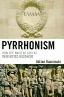 Pyrrhonizmus: Ako starovekí Gréci vynašli budhizmus - Pyrrhonism: How the Ancient Greeks Reinvented Buddhism