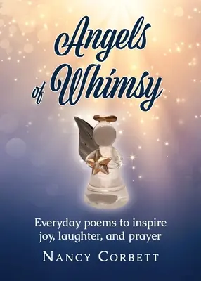 Anjeli rozmaru: Básne na každý deň, ktoré inšpirujú k radosti, smiechu a modlitbe - Angels of Whimsy: Everyday Poems to Inspire Joy, Laughter, and Prayer