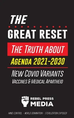 Veľký reset!: Vakcíny a lekársky apartheid - kontrola mysle - ovládnutie sveta - - The Great Reset!: The Truth about Agenda 2021-2030, New Covid Variants, Vaccines & Medical Apartheid - Mind Control - World Domination -