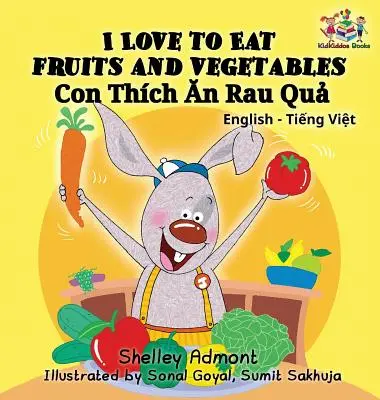 I Love to Eat Fruits and Vegetables (Bilingual Vietnamese Kids Book) - Milujem jesť ovocie a zeleninu (dvojjazyčná vietnamská detská kniha): Vietnamská kniha pre deti - I Love to Eat Fruits and Vegetables (Bilingual Vietnamese Kids Book): Vietnamese book for children