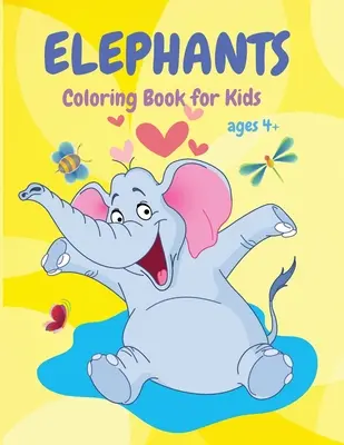 Kniha na vyfarbovanie slonov: Knižka na vyfarbovanie pre deti, zábavná kniha aktivít, vhodná pre batoľatá, chlapcov a dievčatá vo veku 4+ - Elephants Coloring Book: Cute Animal Coloring Book for Kids, Fun Activity Book, Suitable for Toddlers, Boys and Girls ages 4+