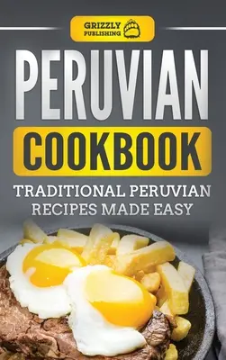 Peruánska kuchárka: Tradičné peruánske recepty pripravené jednoducho - Peruvian Cookbook: Traditional Peruvian Recipes Made Easy