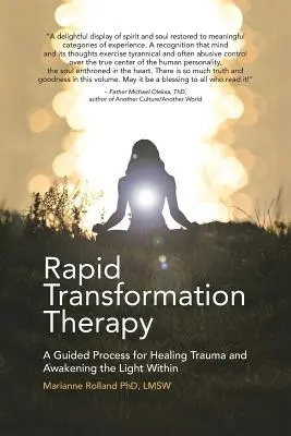 Terapia rýchlej premeny: Riadený proces na liečenie traumy a prebúdzanie svetla vo vnútri - Rapid Transformation Therapy: A Guided Process for Healing Trauma and Awakening the Light Within