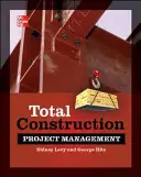 Celkové riadenie stavebných projektov, druhé vydanie - Total Construction Project Management, Second Edition