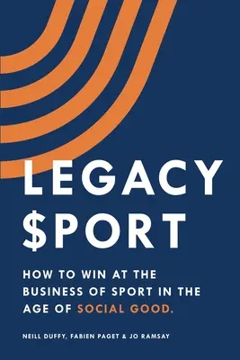 Športové dedičstvo: Ako zvíťaziť v podnikaní v športe vo veku sociálneho dobra - Legacy Sport: How to Win at the Business of Sport in the Age of Social Good