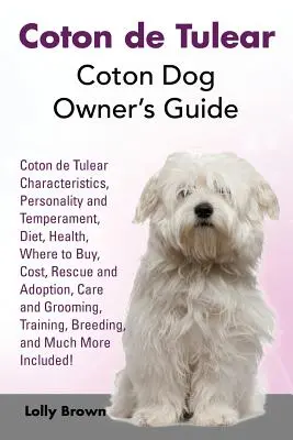 Coton de Tulear: Sprievodca majiteľa psa plemena Coton. Charakteristika kotona de Tulear, osobnosť a temperament, strava, zdravie, kde kúpiť, kozmetika - Coton de Tulear: Coton Dog Owner's Guide. Coton de Tulear Characteristics, Personality and Temperament, Diet, Health, Where to Buy, Cos