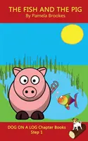The Fish and The Pig Chapter Book: (Step 1) Sound Out Books (systematic decodable) Pomáha rozvíjajúcim sa čitateľom vrátane tých s dyslexiou naučiť sa čítať - The Fish and The Pig Chapter Book: (Step 1) Sound Out Books (systematic decodable) Help Developing Readers, including Those with Dyslexia, Learn to Re