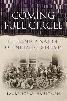 Coming Full Circle, Volume 17: The Seneca Nation of Indians, 1848-1934