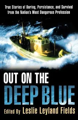 Out on the Deep Blue (Na modrej hladine): Vydanie knihy: Pravdivé príbehy o odvahe, vytrvalosti a prežití z najnebezpečnejšej profesie v krajine - Out on the Deep Blue: True Stories of Daring, Persistence, and Survival from the Nation's Most Dangerous Profession