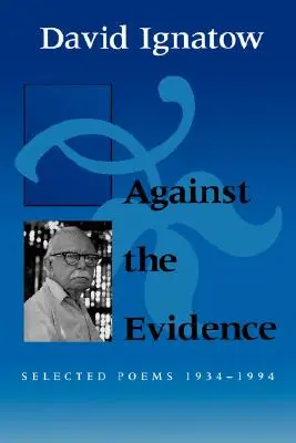 Proti dôkazom: Vybrané básne, 1934 1994 - Against the Evidence: Selected Poems, 1934 1994