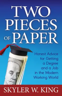 Dva kusy papiera: Úprimné rady pre získanie titulu a práce v modernom svete práce - Two Pieces of Paper: Honest Advice for Getting a Degree and a Job in the Modern Working World