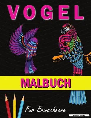 Vtáčie omaľovánky: Omaľovánky s roztomilými motívmi vtákov na uvoľnenie a odbúranie stresu - Vogel Malbuch: Ein Malbuch mit niedlichen Vogelmotiven zur Entspannung und zum Stressabbau