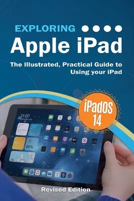 Skúmanie Apple iPad: iPadOS 14 Edition: Sprievodca používaním systému iPadOS: Ilustrovaný praktický sprievodca používaním iPadu - Exploring Apple iPad: iPadOS 14 Edition: The Illustrated, Practical Guide to Using your iPad