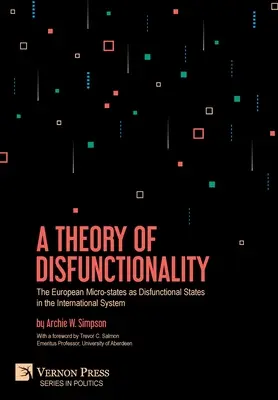 Teória nefunkčnosti: Európske mikroštáty ako nefunkčné štáty v medzinárodnom systéme - A Theory of Disfunctionality: The European Micro-states as Disfunctional States in the International System