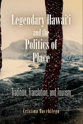 Legendárne Havajské ostrovy a politika miesta: Tradícia, preklad a cestovný ruch - Legendary Hawai'i and the Politics of Place: Tradition, Translation, and Tourism