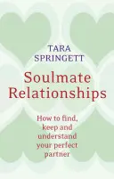 Vzťahy spriaznených duší: Ako nájsť, udržať a pochopiť svojho dokonalého partnera - Soulmate Relationships: How to Find, Keep, and Understand Your Perfect Partner