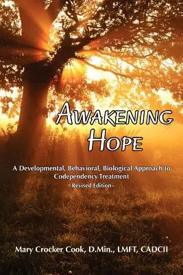 Prebudenie nádeje. vývojový, behaviorálny a biologický prístup k liečbe spoluzávislosti. - Awakening Hope. a Developmental, Behavioral, Biological Approach to Codependency Treatment.