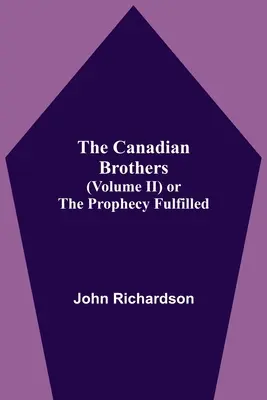 Kanadskí bratia (Ii. diel) alebo Splnené proroctvo - The Canadian Brothers (Volume Ii) Or The Prophecy Fulfilled