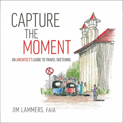 Zachyť okamih: Príručka architekta pre skicovanie na cestách - Capture the Moment: An Architect's Guide to Travel Sketching