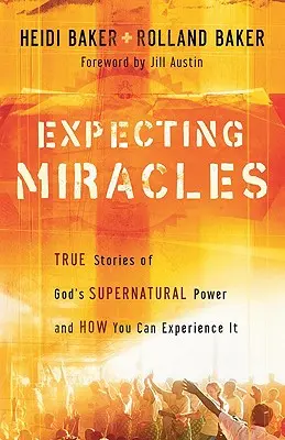 Očakávanie zázrakov: Skutočné príbehy o Božej nadprirodzenej moci a o tom, ako ju môžete zažiť - Expecting Miracles: True Stories of God's Supernatural Power and How You Can Experience It