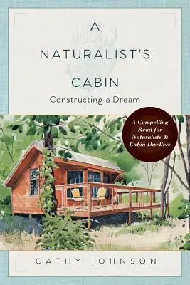 Prírodovedec v chate: Konštrukcia sna - A Naturalist's Cabin: Constructing a Dream