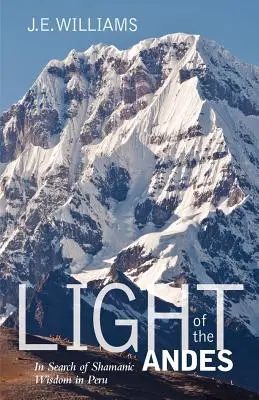 Svetlo Ánd: Hľadanie šamanskej múdrosti v Peru - Light of the Andes: In Search of Shamanic Wisdom in Peru