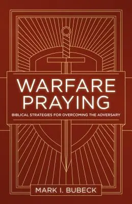 Vojnové modlitby: Biblické stratégie na prekonanie protivníka - Warfare Praying: Biblical Strategies for Overcoming the Adversary