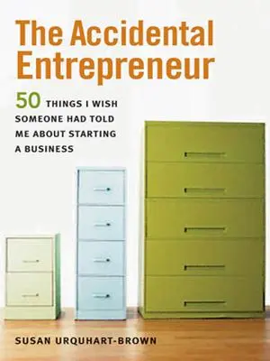 Náhodný podnikateľ: 50 vecí, ktoré by som si prial, aby mi niekto povedal o začatí podnikania - The Accidental Entrepreneur: The 50 Things I Wish Someone Had Told Me about Starting a Business