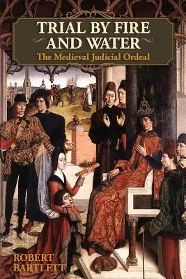 Skúška ohňom a vodou: (Oxford University Press Academic Monograph Reprints) - Trial by Fire and Water: The Medieval Judicial Ordeal (Oxford University Press Academic Monograph Reprints)