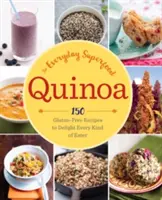 Quinoa: 150 bezlepkových receptov, ktoré potešia každého jedáka - Quinoa: The Everyday Superfood: 150 Gluten-Free Recipes to Delight Every Kind of Eater