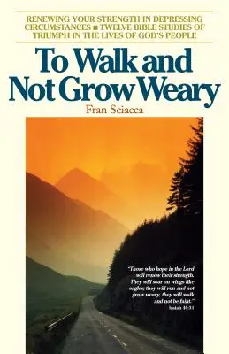 Kráčať a neunaviť sa: Obnoviť svoje sily v depresívnych okolnostiach - To Walk and Not Grow Weary: Renewing Your Strength in Depressing Circumstances