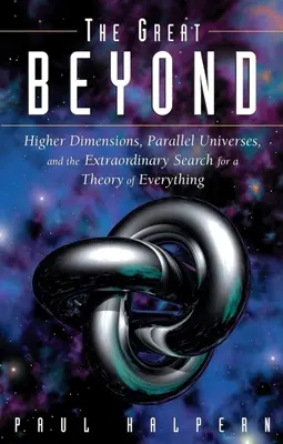 Veľké záhrobie: Vyššie dimenzie, paralelné vesmíry a neobyčajné hľadanie teórie všetkého - The Great Beyond: Higher Dimensions, Parallel Universes and the Extraordinary Search for a Theory of Everything